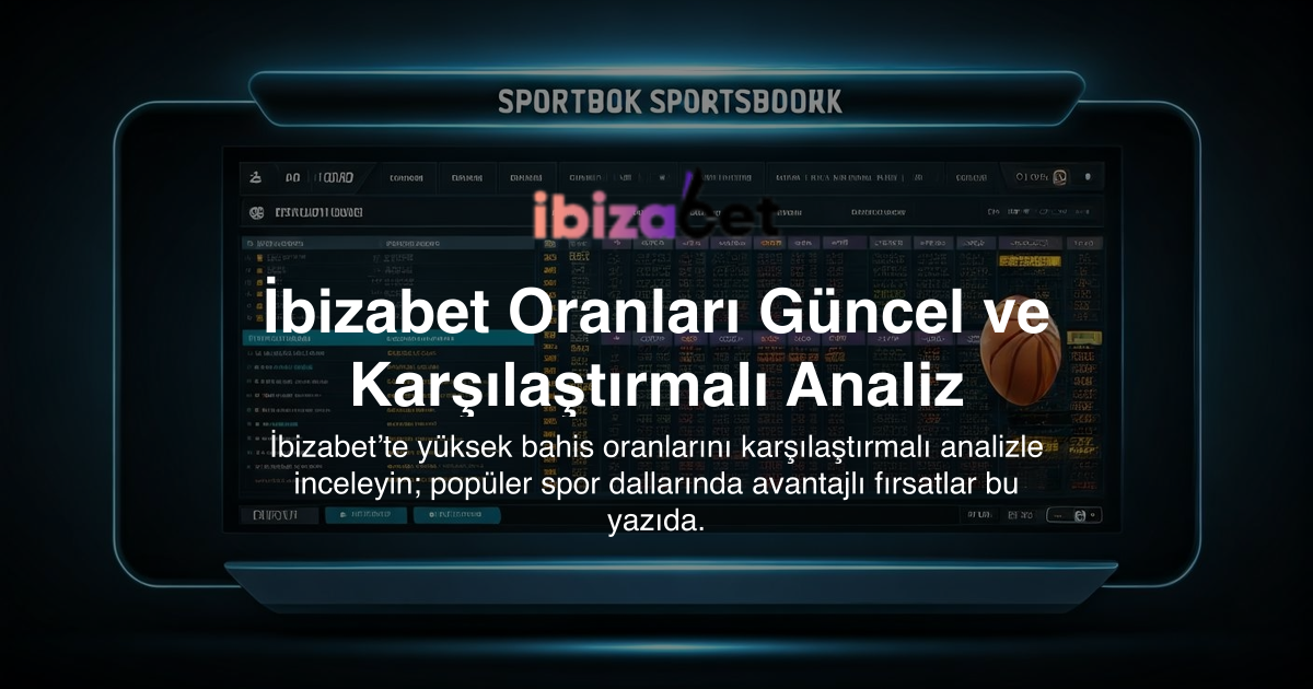 İbizabet Oranları Güncel ve Karşılaştırmalı Analiz