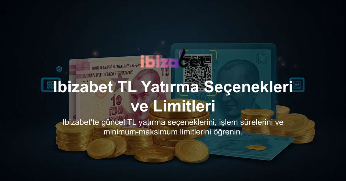 Ibizabet TL Yatırma Seçenekleri ve Limitleri